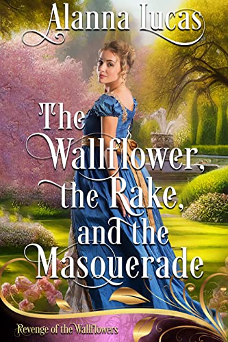 The Wallflower, the Rake, and the Masquerade (By: Alanna Lucas) cover