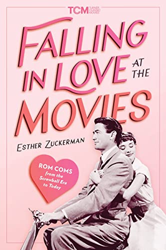 Falling in Love at the Movies: Rom-Coms from the Screwball Era to Today book cover