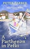 A Parthenon in Pefki: Further Adventures of an Anglo-Greek Marriage (The Parthenon series Book 2)