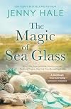 The Magic of Sea Glass: A dazzlingly heartwarming summer romance