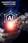 ChatGPT for Executives: Unlocking the power of AI