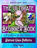 Creative Cuts by Kerian- The Ultimate Beginner Book: Stained Glass Patterns (7 pieces and under)