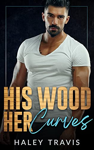 His Wood, Her Curves (By: Haley Travis) cover