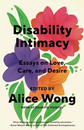 Disability Intimacy: Essays on Love, Care, and Desire book cover