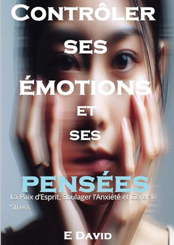 Contrôler ses émotions et ses pensées : La Paix d’Esprit, Gérer le Stress