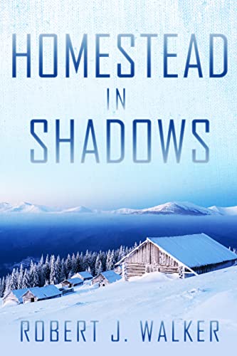 Homestead in Shadows (By: Robert J. Walker) cover