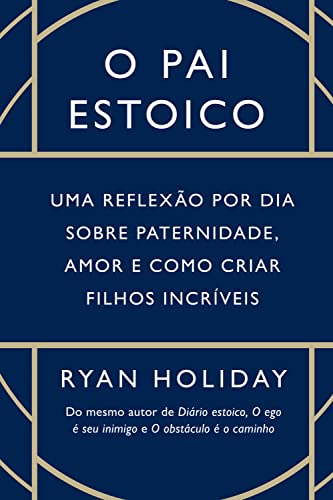 O pai estoico: Uma reflexão por dia sobre paternidade, amor ...