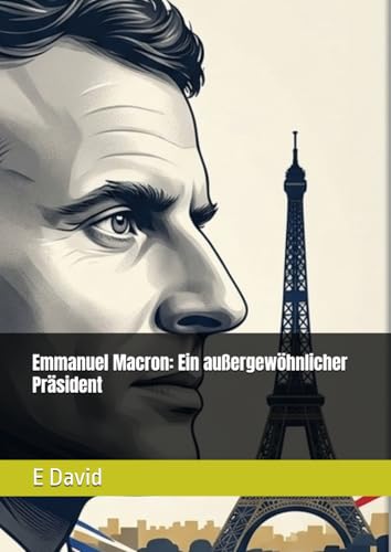 Emmanuel Macron: Ein außergewöhnlicher Präsident