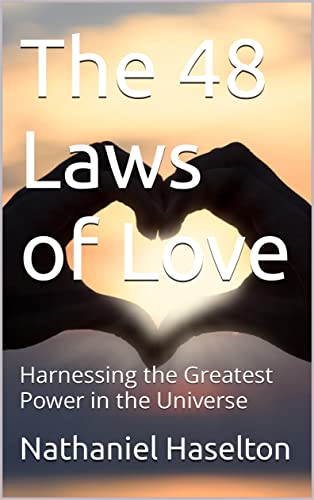 The 48 Laws of Love: Harnessing the Greatest Power in the Universe