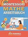 Montessori Mathe Arbeitsbuch: Montessori Mathematik Arbeitsheft Addition, Subtraktion Zählen und Formen für Zuhause und Vorschule Übungen mit Perlen, ... (Montessori - Pädagogik für zu Hause, Band 3)