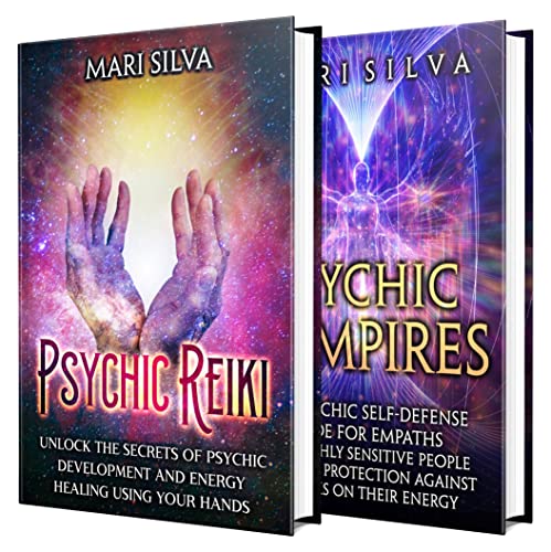 Psychic Reiki and Energy Vampires: The Ultimate Guide to Healing Using Your Hands and Psychic Protection for Empaths and Highly Sensitive People