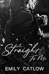 STRAIGHT TO ME: The Rippers MC (The Rippers MC Series)