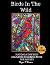 Birds In The Wild: 2023 Mandala Inspired Relaxing Coloring Book For Adults (Artistic Oasis: The Joy of Coloring)