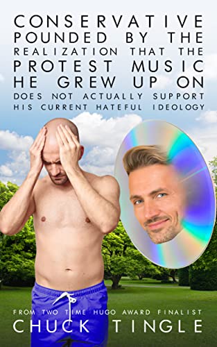 Conservative Pounded By The Realization That The Protest Music He Grew Up On Does Not Actually Support His Current Hateful Ideology book cover