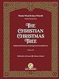 The Christian Christmas Tree: Symbols & Ornaments Confessing Christ Crucified For Us
