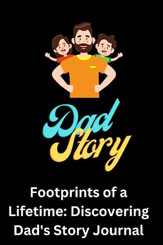 DAD STORY: Footprints of a Lifetime: Discovering Dad's Story Journal for father's day gift, birthday, dad adventures / father's daily diary with memories.