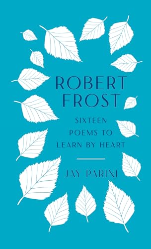 Robert Frost: Sixteen Poems to Learn by Heart (With: Jay Parini) cover