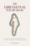 The Vibrational Poetry Book: A Poetic Pathway to Emotional Freedom: Words to Navigate the Vibrational Spectrum