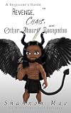 A Beginner&rsquo;s Guide to Revenge, Chaos, and Other Absurd Escapades (Demonic Disasters and Afterlife Adventures Book 5)