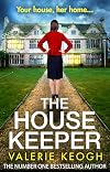 The House Keeper: The completely addictive, unputdownable psychological thriller from bestseller Valerie Keogh
