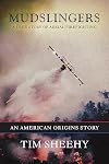 Mudslingers: A True Story of Aerial Firefighting (An American Origins Story)