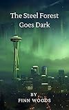 The Steel Forest Goes Dark by Finn Woods