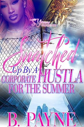 Snatched Up By A Corporate Hustla For The Summer (By: ) cover