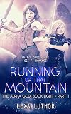 Running Up That Mountain, Part 1: An F/F Omegaverse Sci-Fi Romance (The Alpha God Book 8)