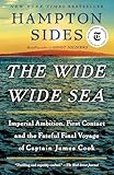 The Wide Wide Sea: Imperial Ambition, First Contact and the Fateful Final Voyage of Captain James Cook
