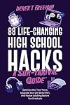 88 Life-Changing High School Hacks (A Sur-Thrival Guide): Optimize the Teen Years, Upgrade Your Life Skills FAST, and Master Adulting Before You Graduate (Teen Sur-Thrival Book 2)