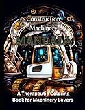 Construction Machinery Mandala: A Therapeutic Coloring Book for Machinery Lovers