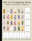 Nail Art Designing Book: Nail Art Sketchbook With 9 Different Nail Shape Templates | Nail Art Design Book With Blank Templates To Practice Creative ... Forr Nail Techs, Nail Artists, Manicurists