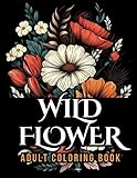 WildFlower Adult Coloring Book: Blooming Beauty A Relaxing Wildflowers Coloring Book for Adults