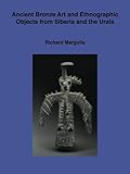 Ancient bronze art and ethnographic objects from Siberia and the Urals: Second revised and expanded edition