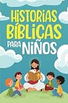 Historias Bíblicas para niños: Cuentos cristianos clásicos que fomentan el amor hacia Dios. Perfectos para la hora de dormir y adecuados para niños de todas las edades (Gift Books) (Spanish Edition)