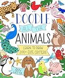 Doodle All the Animals!: Learn to Draw 200+ Cute Critters