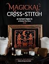 Magickal Cross-Stitch: 25 Witchy Projects to Enchant Your Home