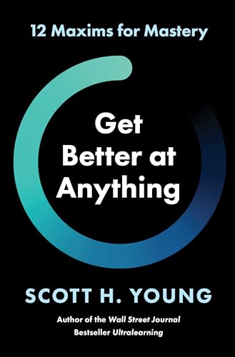Cover of Get Better at Anything: 12 Maxims for Mastery