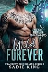 Wild Forever: A Single Dad Forbidden Romance (Wild Heart Mountain: Wild Rider's MC Book 5)