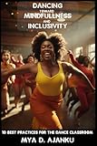 Dancing Toward Mindfulness and Inclusivity: 10 Best Practices for the Dance Classroom