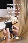 Powers and Pitfalls of Facebook, Twitter, and Instagram