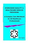 Exercising Quality in Healthcare Service Provision: A Complex Care Workbook for All Healthcare Professionals