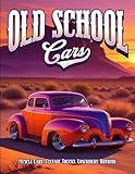 Old School Cars Coloring Book: Old School Car Coloring Book - Muscle Cars Classic Trucks Vintage Hot Rods Adult Coloring Book