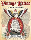 Vintage Tattoo Flash Coloring Book: Stress-Relieving Traditional Tattoo Designs for Adults and Teens - Nautical Tattoos, Animals, Skulls, and More!