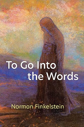To Go Into the Words (By: Norman Finkelstein) cover