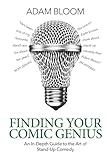 Finding Your Comic Genius: An in-depth guide to the art of stand-up comedy