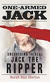 One-Armed Jack: Uncovering the Real Jack the Ripper