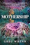 Mothership: A Memoir of Wonder and Crisis