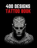 Tattoo Design Book: A Comprehensive Collection of 400 Original Trendy Artistic Tattoo Ideas for Beginners, Real Tattoos, and Artists - Perfect for ... Blackwork, Japanese and other Tattoo Styles