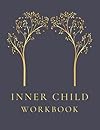 Inner Child Workbook - Writing Prompts for Healing Your Inner Child: Deep Mental Health Questions to Ask Yourself